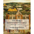 The King's achievement (1905). By: Robert Hugh Benson: (World's classic's) - Paperback