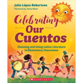 Celebrating Our Cuentos: Choosing and Using Latinx Literature in Elementary Classrooms - Paperback