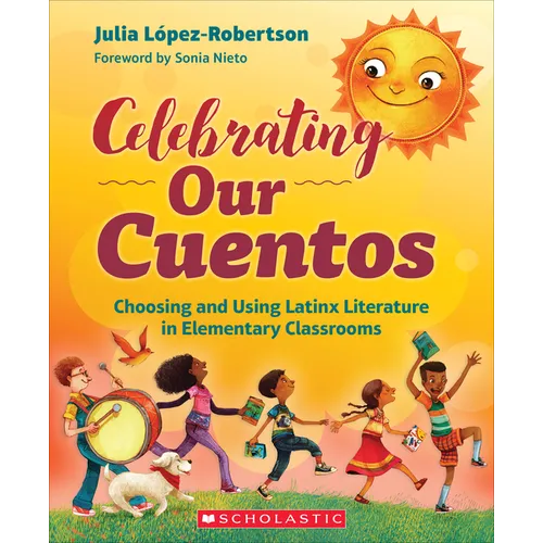 Celebrating Our Cuentos: Choosing and Using Latinx Literature in Elementary Classrooms - Paperback