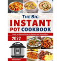 The Big Instant Pot Cookbook: Simple and Delicious Recipes for Beginners and Advanced Users - Hardcover