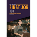 First Job 101: A Teen Guide to Employment - Paperback