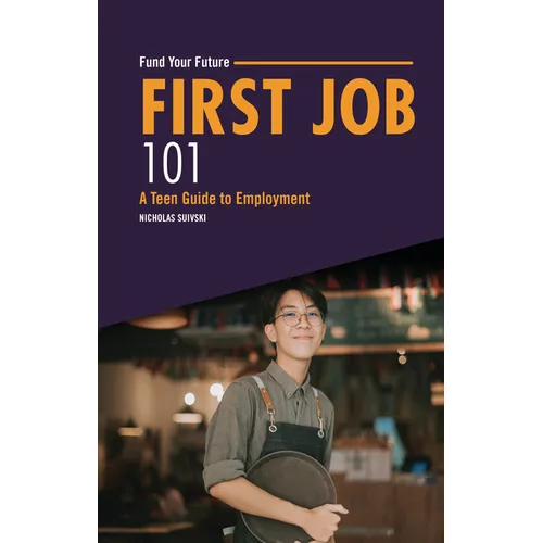 First Job 101: A Teen Guide to Employment - Paperback