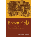 Brown Gold: Milestones of African American Children's Picture Books, 1845-2002 - Paperback