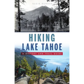 Hiking Lake Tahoe: A History and Trail Guide - Paperback