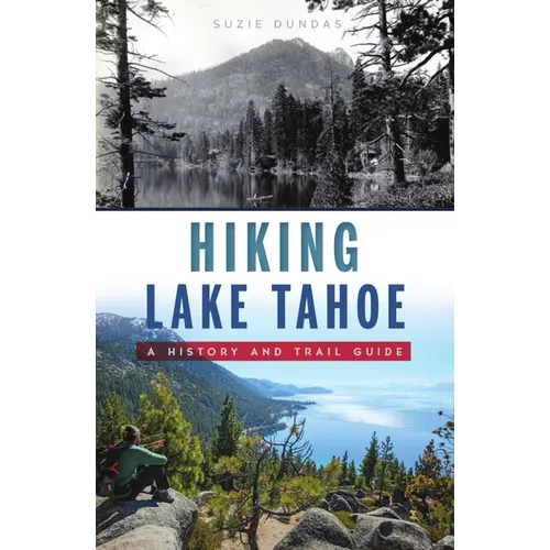 Hiking Lake Tahoe: A History and Trail Guide - Paperback