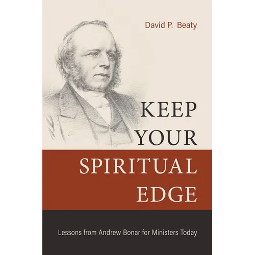 Keep Your Spiritual Edge: Lessons from Andrew Bonar for Ministers Today - Paperback