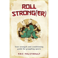 Roll Strong(er): Strength and conditioning for Brazilian Jiu-jitsu - Paperback