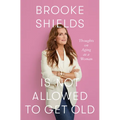 Brooke Shields Is Not Allowed to Get Old: Thoughts on Aging as a Woman - Library Binding