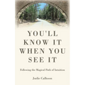 You'll know it when you see it: Following the magical path of intuition - Paperback
