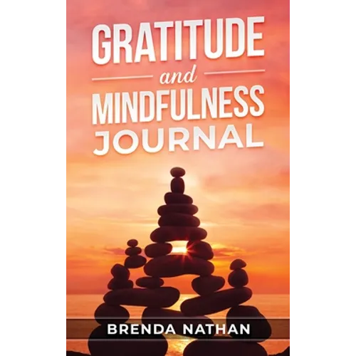 Gratitude and Mindfulness Journal: Journal to Practice Gratitude and Mindfulness - Hardcover