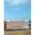 Practical Boat Building For Amateurs: Full Instructions for Designing and Building Punts, Skiffs, Canoes, Sail Boats, etc. - Paperback