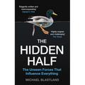 The Hidden Half: The Unseen Forces That Influence Everything - Paperback