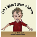 Oh, I Wish I Were a Worm - Hardcover