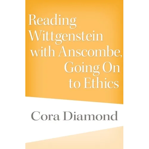 Reading Wittgenstein with Anscombe, Going on to Ethics - Hardcover