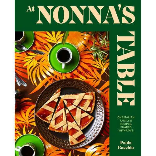 At Nonna's Table: One Italian Family's Recipes, Shared with Love - Hardcover