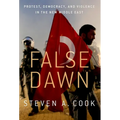 False Dawn: Protest, Democracy, and Violence in the New Middle East - Paperback