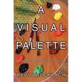 A Visual Palette: A Philosophy of the Natural Principles of Painting - Paperback