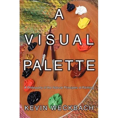 A Visual Palette: A Philosophy of the Natural Principles of Painting - Paperback