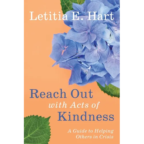 Reach Out with Acts of Kindness: A Guide to Helping Others in Crisis - Paperback