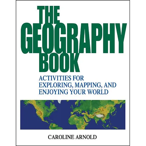 The Geography Book: Activities for Exploring, Mapping, and Enjoying Your World - Paperback