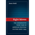 Right Moves: The Conservative Think Tank in American Political Culture Since 1945 - Paperback