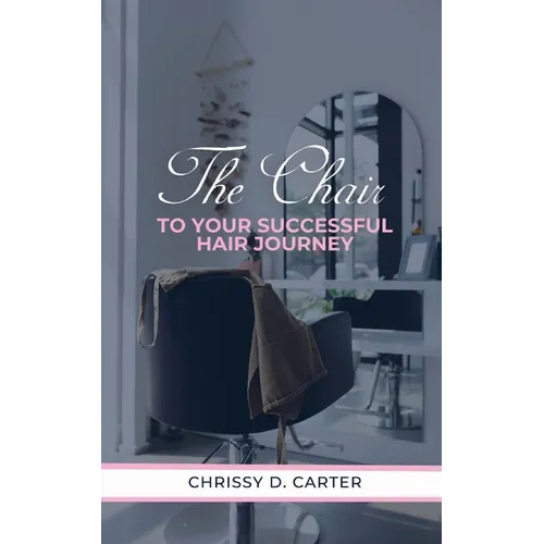 The Chair to Your Successful Hair Journey - Paperback