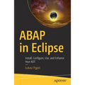 ABAP in Eclipse: Install, Configure, Use, and Enhance Your ADT - Paperback