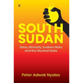 South Sudan: Elites, Ethnicity, Endless Wars and the Stunted State - Paperback