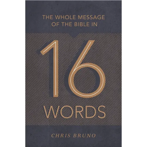 The Whole Message of the Bible in 16 Words - Paperback