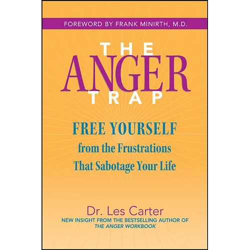 The Anger Trap: Free Yourself from the Frustrations That Sabotage Your Life - Paperback
