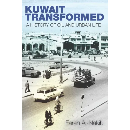 Kuwait Transformed: A History of Oil and Urban Life - Hardcover