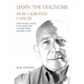 Damn the diagnosis: How I survived cancer - Paperback