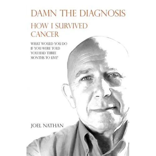 Damn the diagnosis: How I survived cancer - Paperback