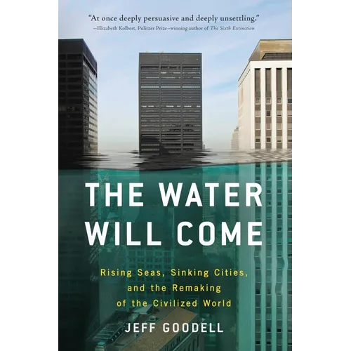 The Water Will Come: Rising Seas, Sinking Cities, and the Remaking of the Civilized World - Paperback