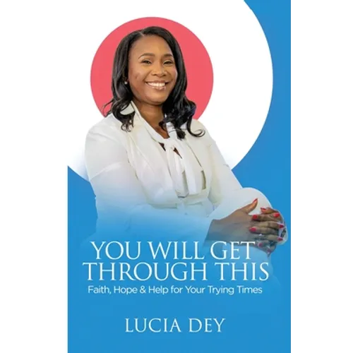 You Will Get Through This: Faith, Hope & Help for Your Trying Times - Paperback