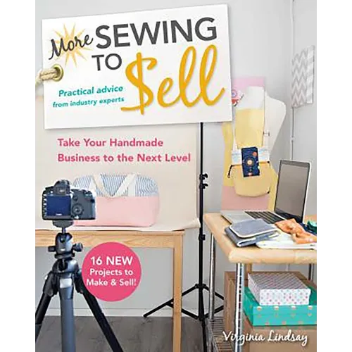 More Sewing to Sell, Take Your Handmade Business to the Next Level: 16 New Projects to Make & Sell! - Paperback