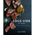 Sous Vide at Home: The Modern Technique for Perfectly Cooked Meals [A Cookbook] - Hardcover