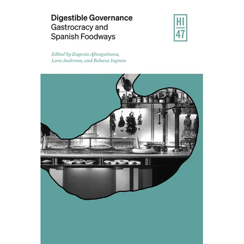 Digestible Governance: Gastrocracy and Spanish Foodways Volume 47 - Hardcover