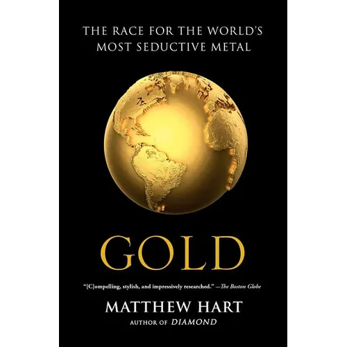 Gold: The Race for the World's Most Seductive Metal - Paperback