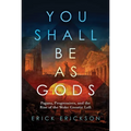 You Shall Be as Gods: Pagans, Progressives, and the Rise of the Woke Gnostic Left - Hardcover
