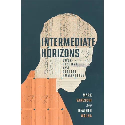 Intermediate Horizons: Book History and Digital Humanities - Paperback