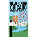 Beer Hiking Chicago: The Tastiest Way to Discover the Windy City - Paperback