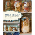 Meals in a Jar: Quick and Easy, Just-Add-Water, Homemade Recipes - Paperback