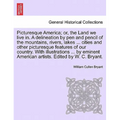 Picturesque America; Or, the Land We Live In. a Delineation by Pen and Pencil of the Mountains, Rivers, Lakes ... Cities and Other Picturesque Feature - Paperback