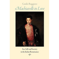 Machiavelli in Love: Sex, Self, and Society in the Italian Renaissance - Paperback