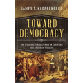Toward Democracy: The Struggle for Self-Rule in European and American Thought - Paperback