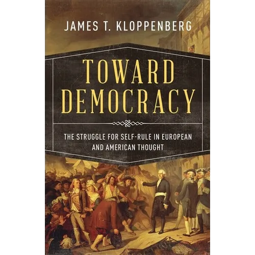 Toward Democracy: The Struggle for Self-Rule in European and American Thought - Paperback