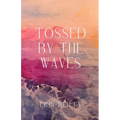 Tossed by the Waves - Paperback