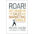 Roar! Get Heard in the Sales and Marketing Jungle: A Business Fable - Hardcover
