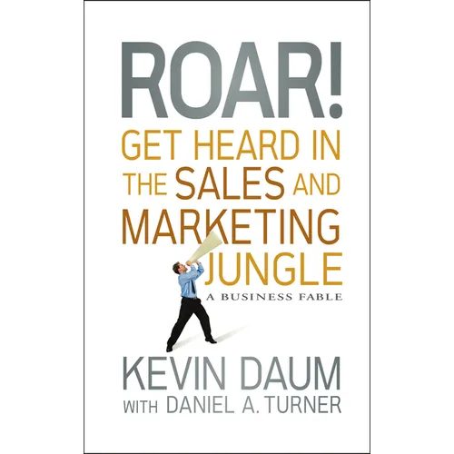 Roar! Get Heard in the Sales and Marketing Jungle: A Business Fable - Hardcover
